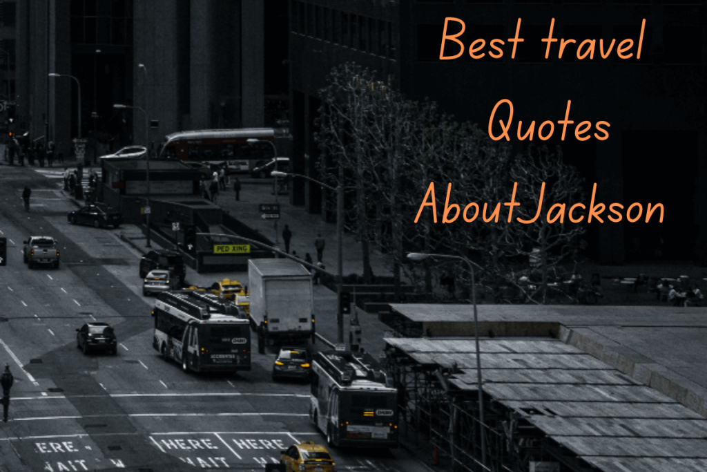 120 +Best travel Quotes About Jackson