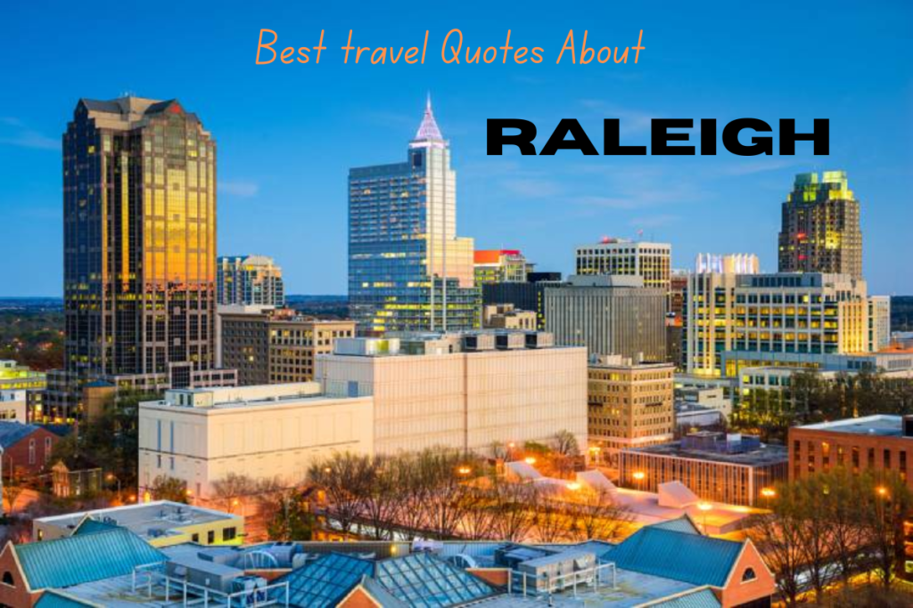120+ Best travel Quotes About Raleigh